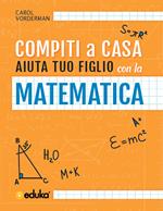 Compiti a casa. Aiuta tuo figlio con la matematica