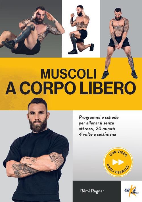 Muscoli a corpo libero. Programmi e schede per allenarsi senza attrezzi, 20 minuti 4 volte a settimana. Ediz. illustrata. Con QR Code - Remi Ragnar - copertina