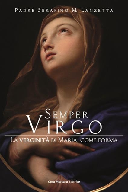 Semper virgo. La verginità di Maria come forma - Serafino Maria Lanzetta - copertina