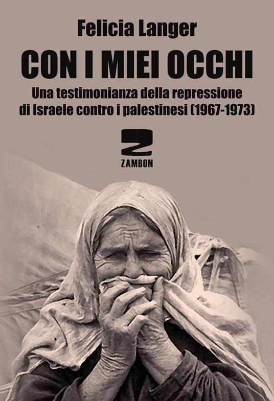 Con i miei occhi. Una testimonianza della repressione di Israele contro i palestinesi (1967-1973) - Felicia Langer - copertina