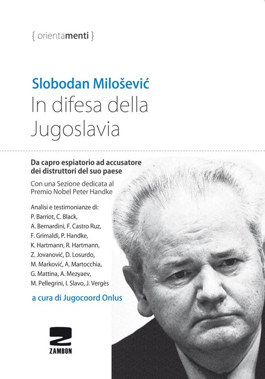 In difesa della Jugoslavia. La tragica vicenda di Slobodan Milosevic da capro espiatorio ad accusatore per la distruzione del suo paese - Slobodan Milosevic - copertina