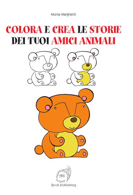 Colora e crea le storie dei tuoi amici animali - Monia Margheriti - copertina