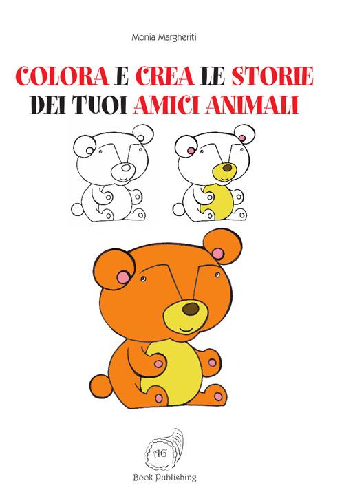 Colora e crea le storie dei tuoi amici animali - Monia Margheriti - copertina