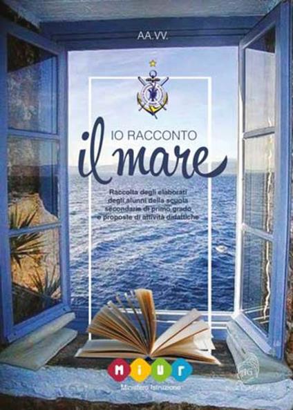 Io racconto il mare. Raccolta degli elaborati degli alunni della scuola secondaria di primo grado e proposte di attività didattiche - copertina