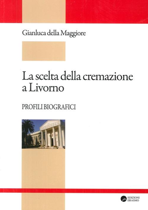 La scelta della cremazione a Livorno. Profili biografici - Gianluca Della Maggiore - copertina