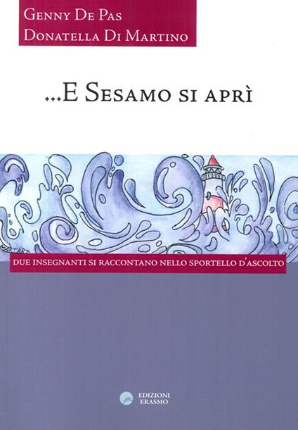 E Sesamo si aprì. Due insegnanti si raccontano nello sportello d'ascolto - Genny De Pas,Donatella Di Martino - copertina