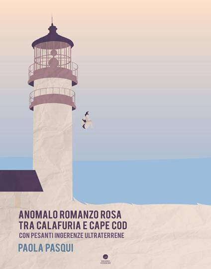 Anomalo romanzo rosa fra Calafuria e Cape Cod. Con pesanti ingerenze ultraterrene - Paola Pasqui - copertina