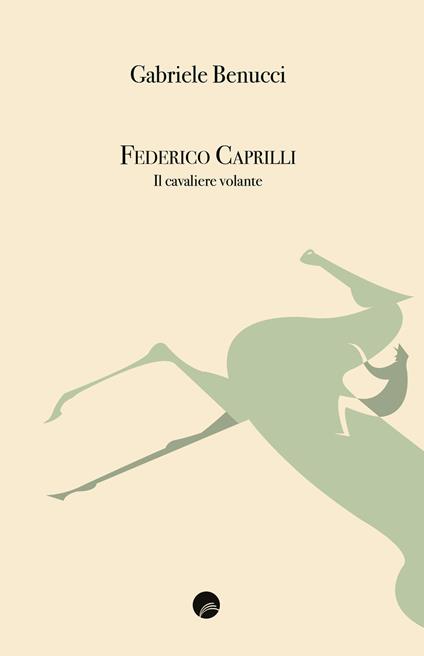 Federico Caprilli. Il cavaliere volante - Gabriele Benucci - copertina
