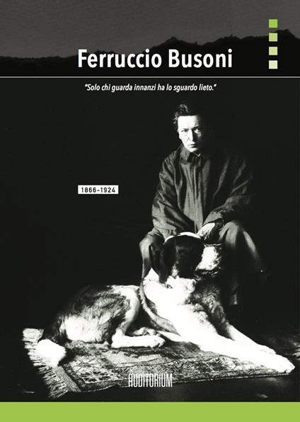 Ferruccio Busoni. «Solo chi guarda innanzi ha lo sguardo lieto» - copertina