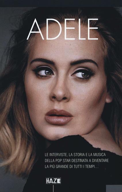 Adele. Le interviste, la storia e la musica della pop star destinata a diventare la più grande di tutti i tempi... - copertina