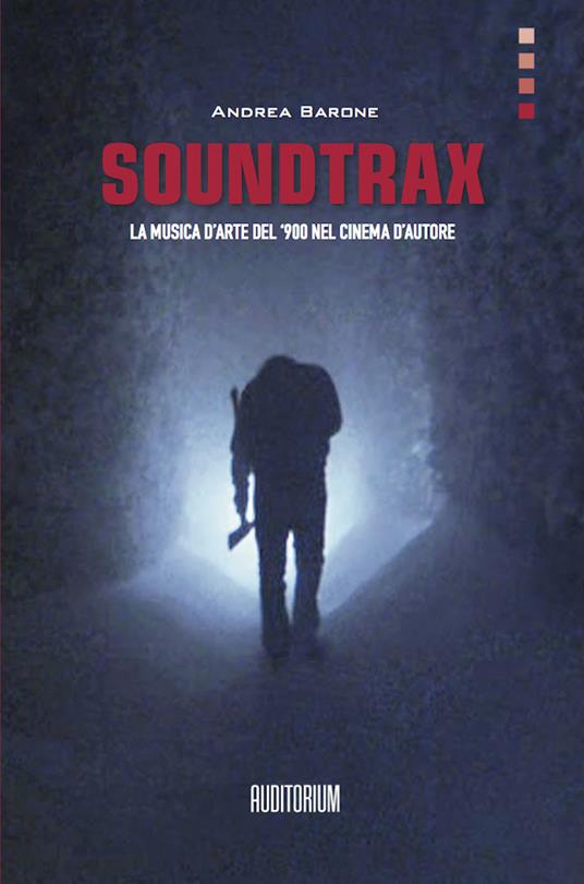 Soundtrax. La musica d'arte del '900 nel grande cinema - Andrea Barone - copertina