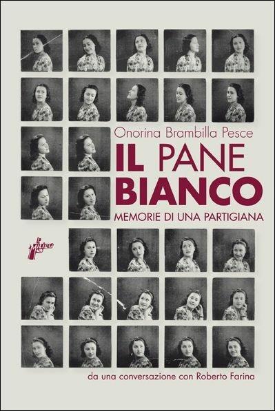 Il pane bianco - Onorina Brambilla Pesce,Roberto Farina - copertina