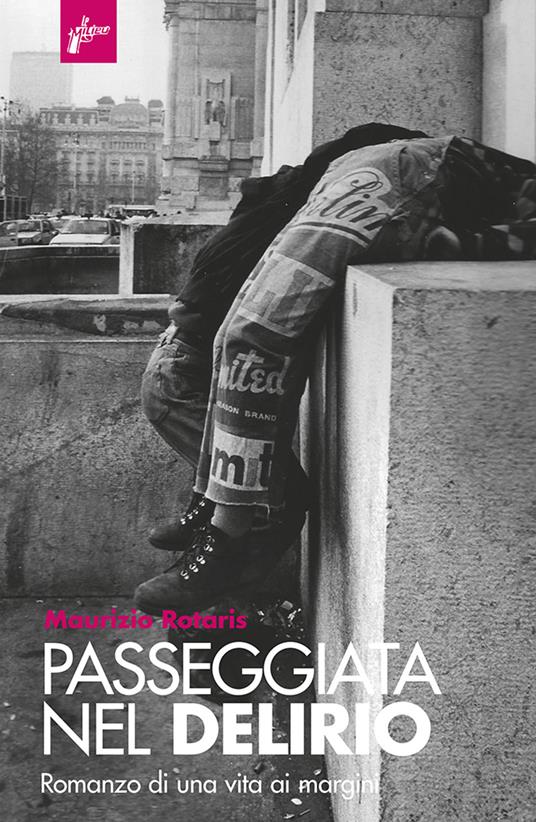 Passeggiata nel delirio. Romanzo di una vita ai margini - Maurizio Rotaris - ebook