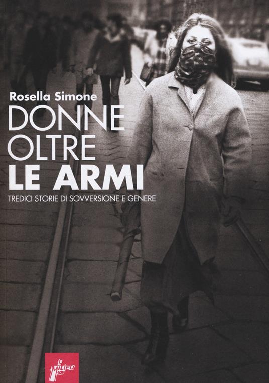 Donne oltre le armi. Tredici storie di sovversione e genere - Rosella Simone - copertina