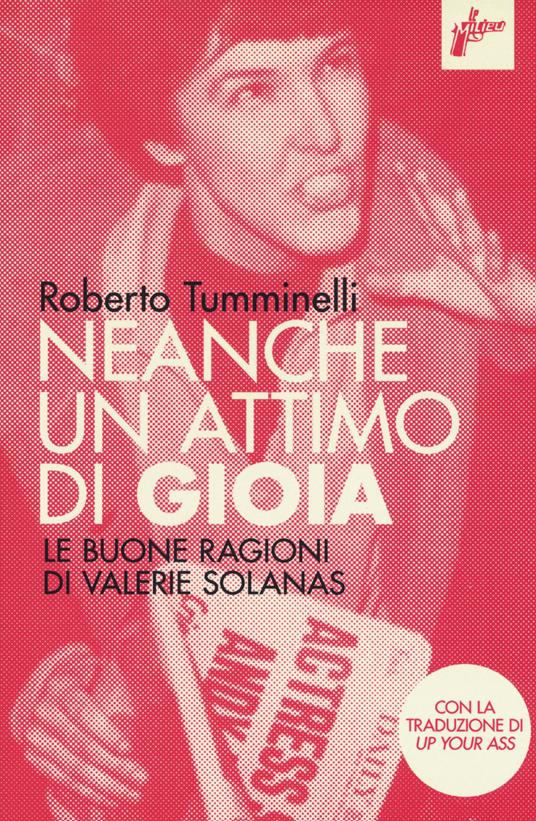 Neanche un attimo di gioia. Le buone ragioni di Valerie Solanas - Roberto Tumminelli - copertina