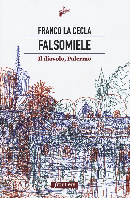 Falsomiele. Il diavolo, Palermo - Franco La Cecla - copertina