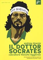 Il Dottor Socrates. Calciatore, filosofo, leggenda