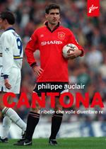 Cantona. Il ribelle che volle diventare re