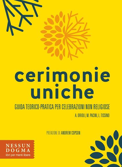 Cerimonie uniche. Guida teorico-pratica per celebrazioni non religiose - Adele Orioli,Maria Pacini,Loris Tissino - copertina