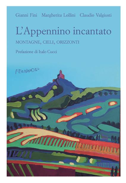 L' Appennino incantato. Montagne, cieli, orizzonti - Gianni Fini,Margherita Lollini,Claudio Valgiusti - copertina