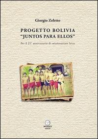 Progetto Bolivia «Juntos para Ellos». Per il 25° anniversario di missionariato laico - Giorgio Zoletto - copertina