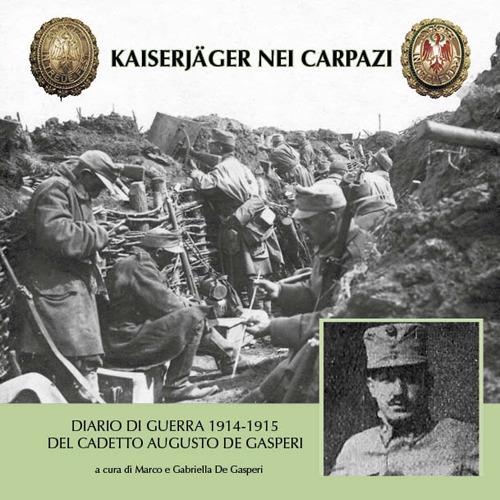 Kaiserjäger nei Carpazi. Diario di guerra 1914-1915 del cadetto Augusto De Gasperi - copertina