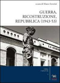 Guerra, ricostruzione e Repubblica (1943-53) - copertina