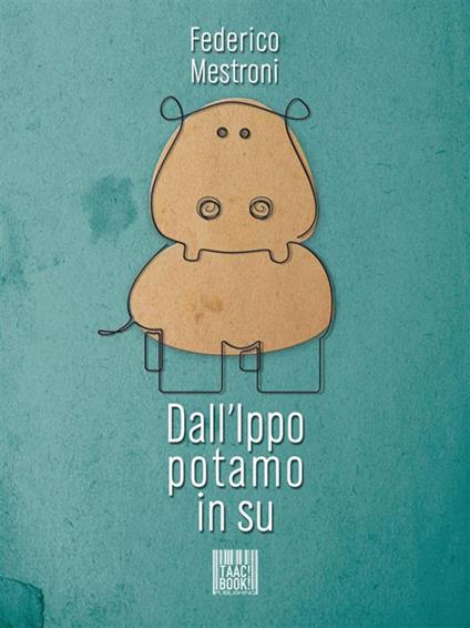 Dall'ippopotamo in su - Federico Mestroni - ebook