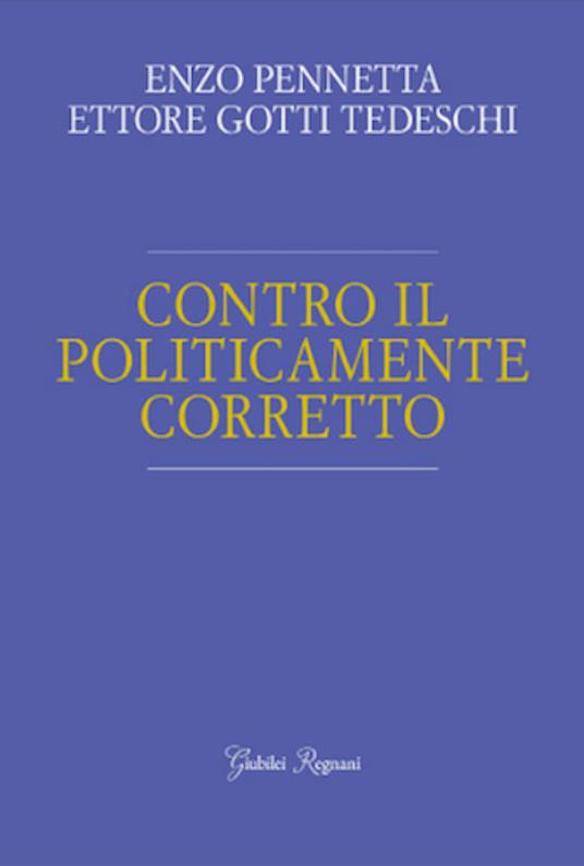 Contro il politicamente corretto - Enzo Pennetta,Ettore Gotti Tedeschi - copertina