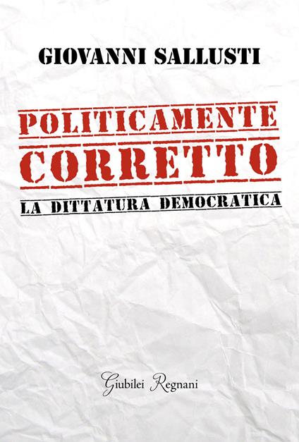 Politicamente corretto. La dittatura democratica - Giovanni Sallusti - copertina