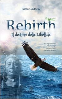 Rebirth. Il destino della libellula - Paola Caldarini - copertina