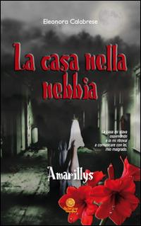 La casa nella nebbia. Amarillys - Eleonora Calabrese - copertina