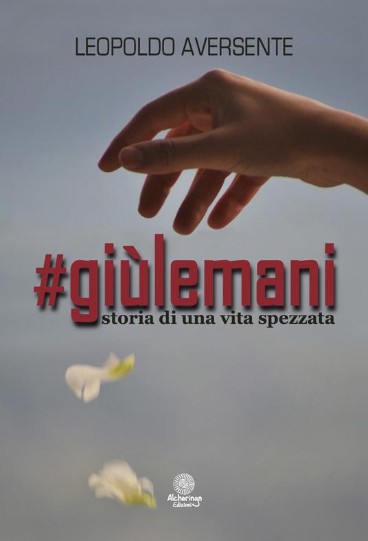 #Giùlemani. Storia di una vita spezzata - Leopoldo Aversente - copertina