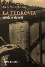 La ferrovia. Storia e ricordi