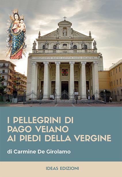 I pellegrini di Pago Veiano ai piedi della Vergine - Carmine De Girolamo - copertina