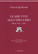 Le mie vite allo specchio. Diari 1947-1997