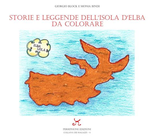 Storie e leggende dell'Isola d'Elba da colorare. Ediz. a colori - Giorgio Block,Monia Bindi - copertina