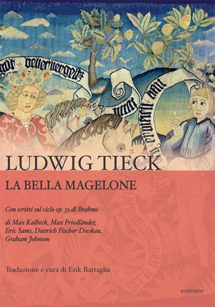 La bella Magelone. Con scritti sul ciclo op.33 di Brahms di Max Kalbeck, Max Friedländer, Eric Sams, Dietrich Fischer-Dieskau, Graham Johnson  - Ludwig Tieck - copertina