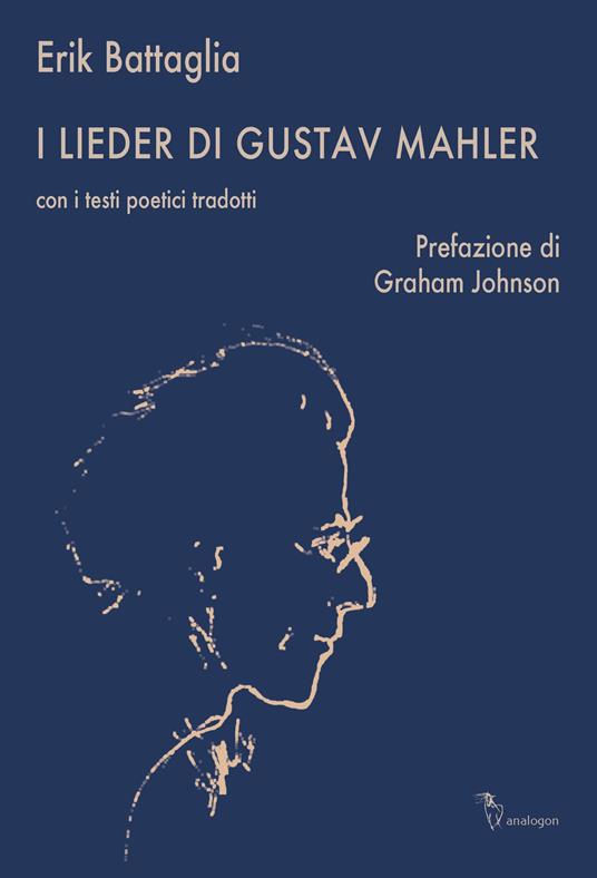 I Lieder di Gustav Mahler. Con i testi poetici tradotti - Erik Battaglia - copertina
