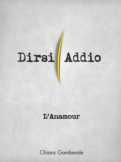 L' Anamour. Dirsi addio - Chiara Gamberale - ebook