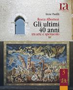 Rocca Albornoz. Gli ultimi 40 anni tra arte e spettacolo