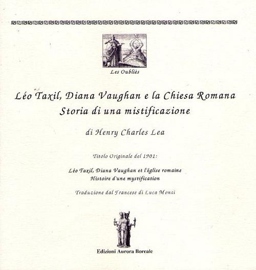 Léo Taxil, Diana Vaugham e la Chiesa romana. Storia di una mistificazione - Henry Charles Lea - copertina