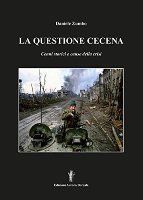 La questione cecena. Cenni storici e cause della crisi - Daniele Zumbo,Nicola Bizzi - ebook
