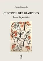 Custode del giardino. Ricerche poetiche