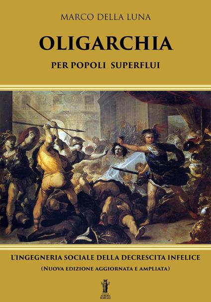 Oligarchia per popoli superflui. L'ingegneria sociale della decrescita infelice. Nuova ediz. - Marco Della Luna - copertina