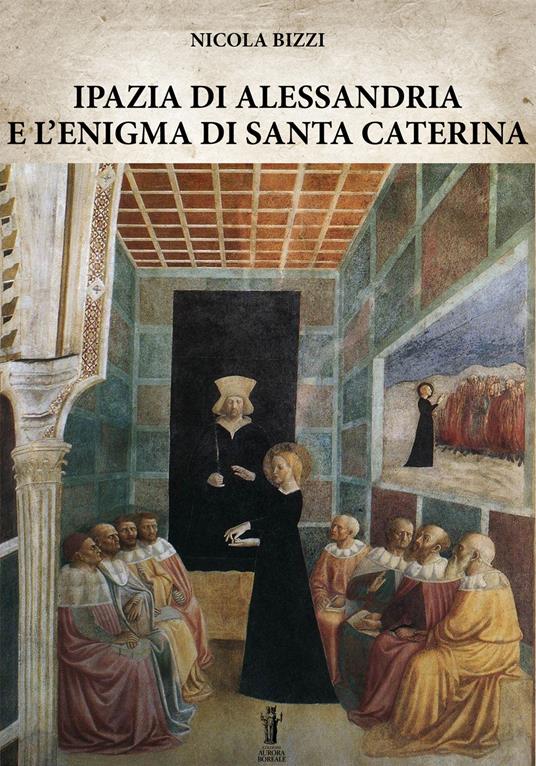 Ipazia di Alessandria e l'enigma di Santa Caterina - Nicola Bizzi - copertina