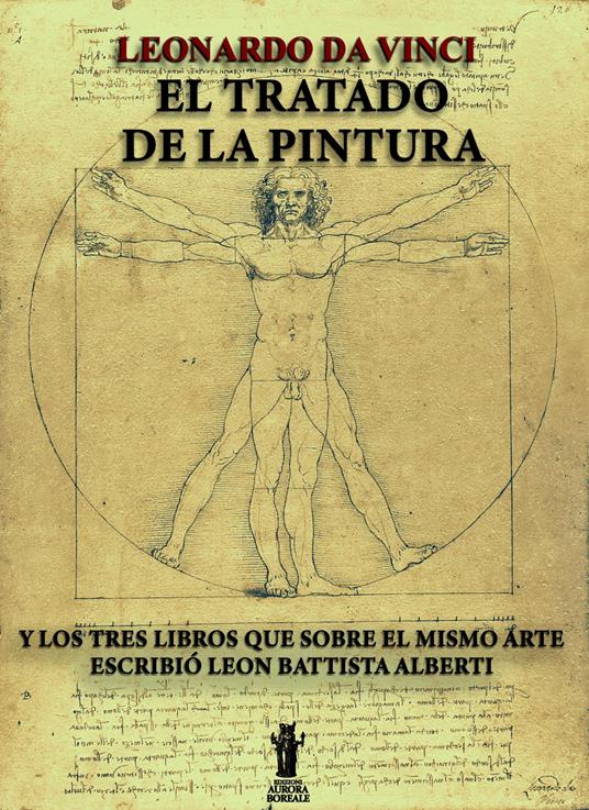 El tratado de la pintura. Y los tres libros que sobre el mismo arte escribió Leon Battista Alberti - Leonardo da Vinci,Leon Battista Alberti - copertina