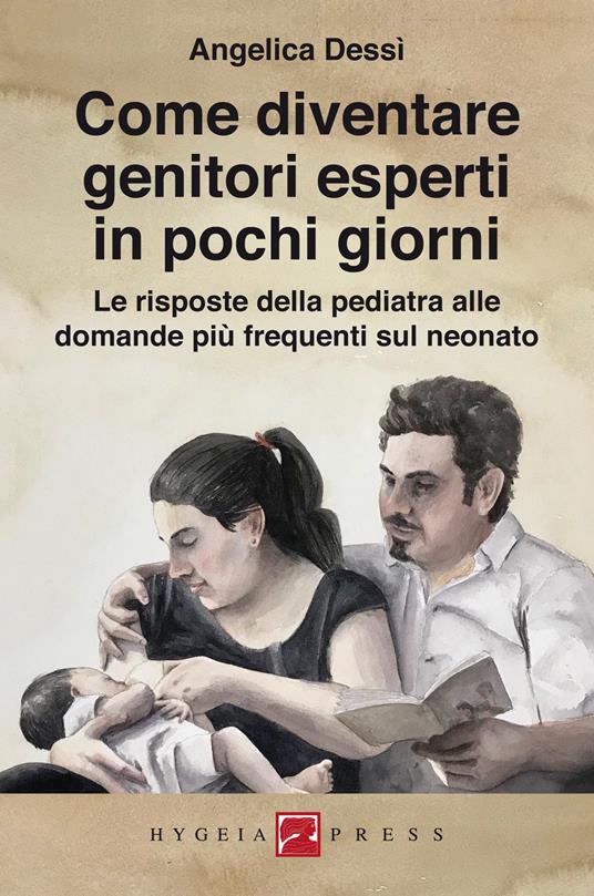 Come diventare genitori esperti in pochi giorni. Le risposte della pediatra alle domande più frequenti sul neonato - Angelica Dessì - ebook