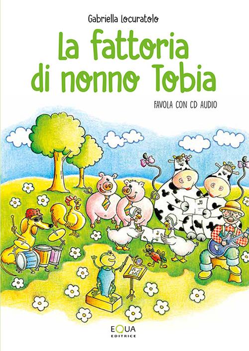 La fattoria di nonno Tobia. Con CD Audio - Gabriella Locuratolo - copertina