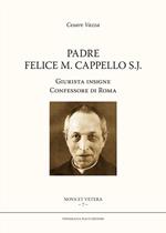 Padre Felice M. Cappello S.J. Giurista insigne. Confessore di Roma